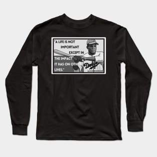 Quote: Jackie Robinson "..the impact it has on other lives." Long Sleeve T-Shirt